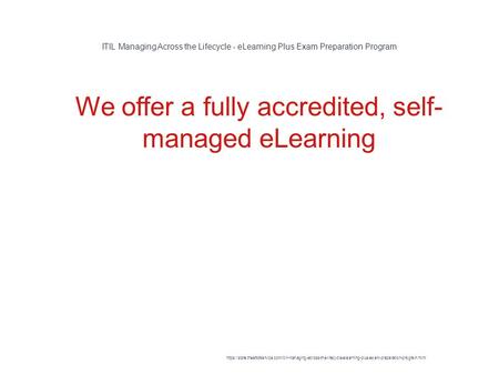 ITIL Managing Across the Lifecycle - eLearning Plus Exam Preparation Program 1 We offer a fully accredited, self- managed eLearning https://store.theartofservice.com/itilr-managing-across-the-lifecycle-elearning-plus-exam-preparation-program.html.