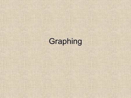 Graphing. Organizing Data A graph is a pictorial representation of information recorded in a data table. It is used to show a relationship between two.