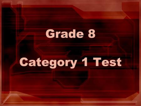 Grade 8 Category 1 Test.