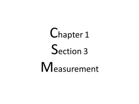 C hapter 1 S ection 3 M easurement. Scientific Notation Makes very large or very small numbers easier to work with (examples: 2,630,000,000,000,000,000.