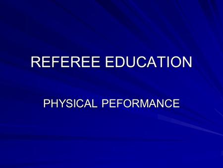 REFEREE EDUCATION PHYSICAL PEFORMANCE. TOPICS Brief Introduction Physical Profile Periodised Planning PrehabilitationQuestions.