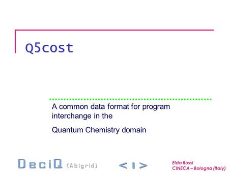 Q5cost A common data format for program interchange in the Quantum Chemistry domain Elda Rossi CINECA – Bologna (Italy)