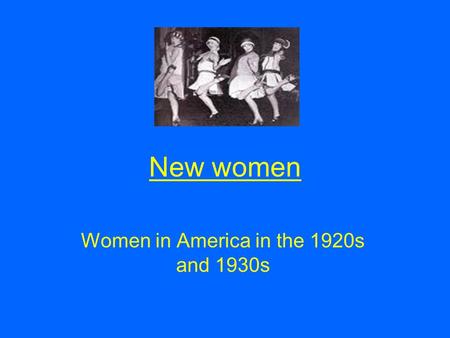 New women Women in America in the 1920s and 1930s.