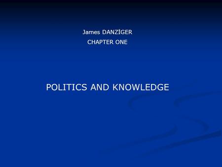 POLITICS AND KNOWLEDGE