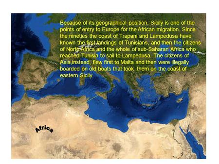 Because of its geographical position, Sicily is one of the points of entry to Europe for the African migration. Since the nineties the coast of Trapani.