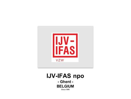 IJV-IFAS npo - Ghent - BELGIUM Since 1946. IJV-IFAS npo Flanders International Trade Expo.