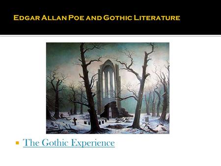  The Gothic Experience The Gothic Experience. What makes a work Gothic is a combination of at least some of these elements:  a castle, ruined or intact,