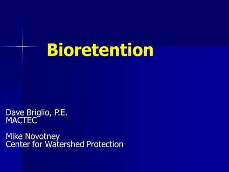 Bioretention Dave Briglio, P.E. MACTEC Mike Novotney Center for Watershed Protection.