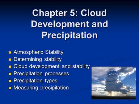 Chapter 5: Cloud Development and Precipitation Atmospheric Stability Atmospheric Stability Determining stability Determining stability Cloud development.