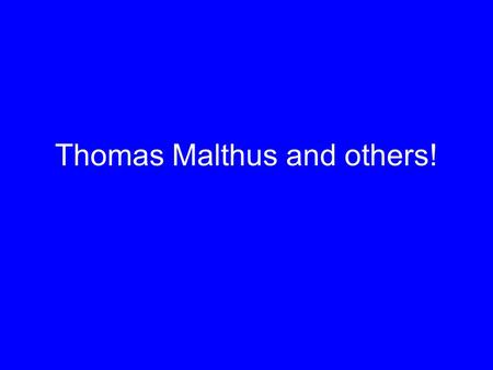 Thomas Malthus and others! Microsoft Encarta ‘97.