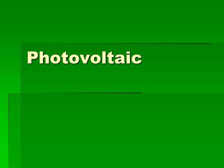 Photovoltaic. Why Use Photovoltaics? (Rochester Solar)  Renewable Energy  Uses only the sun’s energy  2kW system prevents 3,843 lbs of CO 2 pollution.