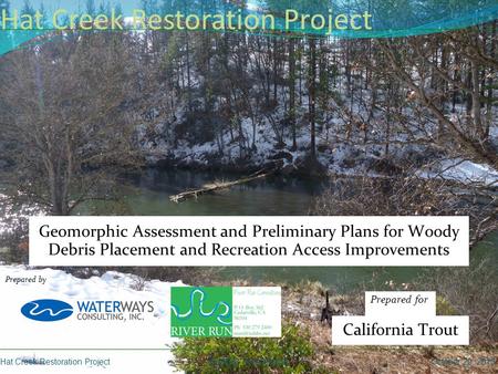 Hat Creek Restoration Project Hat Creek Restoration ProjectHatRAC PresentationOctober 29, 2013 Prepared by Geomorphic Assessment and Preliminary Plans.