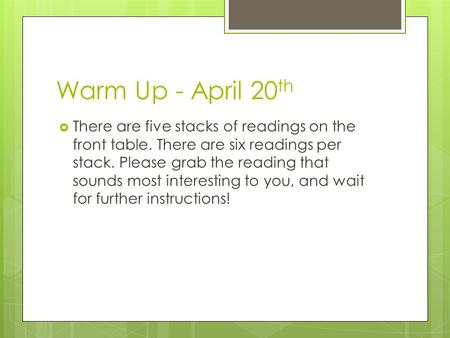 Warm Up - April 20 th  There are five stacks of readings on the front table. There are six readings per stack. Please grab the reading that sounds most.