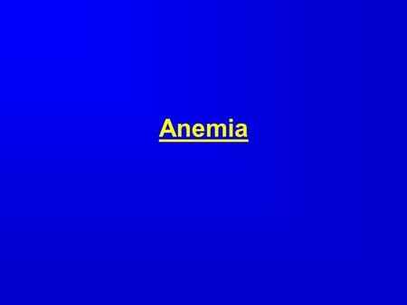 Anemia. Definition Is defined as a reduction in one or more of major RBC measurements. Anemia: Is defined as a reduction in one or more of major RBC measurements.