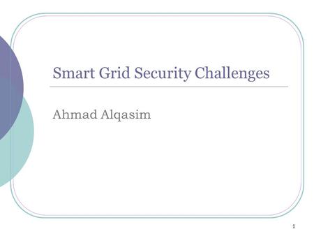 Smart Grid Security Challenges Ahmad Alqasim 1. Agenda Problem Statement Power system vs. smart grid Background Information Focus Point Privacy Attack.