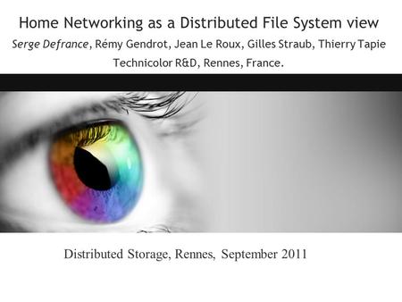 Home Networking as a Distributed File System view Serge Defrance, Rémy Gendrot, Jean Le Roux, Gilles Straub, Thierry Tapie Technicolor R&D, Rennes, France.