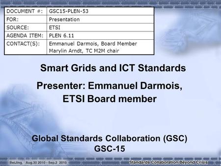 DOCUMENT #:GSC15-PLEN-53 FOR:Presentation SOURCE:ETSI AGENDA ITEM:PLEN 6.11 CONTACT(S):Emmanuel Darmois, Board Member Marylin Arndt, TC M2M chair Smart.