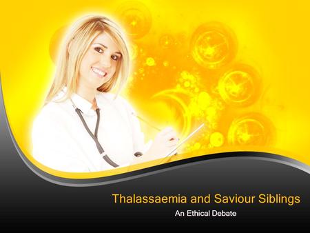 Thalassaemia and Saviour Siblings An Ethical Debate.