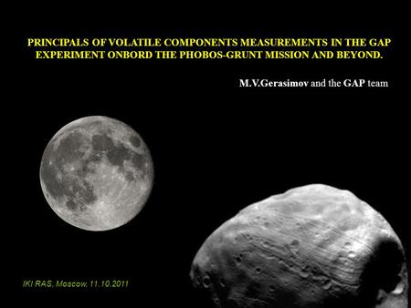 PRINCIPALS OF VOLATILE COMPONENTS MEASUREMENTS IN THE GAP EXPERIMENT ONBORD THE PHOBOS-GRUNT MISSION AND BEYOND. M.V.Gerasimov and the GAP team IKI RAS,