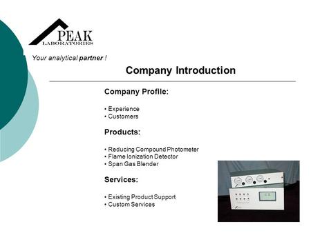 Your analytical partner ! Company Introduction Company Profile: Experience Customers Products: Reducing Compound Photometer Flame Ionization Detector Span.