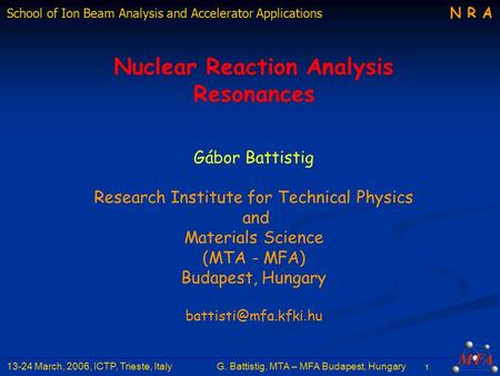 N R A School of Ion Beam Analysis and Accelerator Applications N R A 1 13-24 March, 2006, ICTP, Trieste, ItalyG. Battistig, MTA – MFA Budapest, Hungary.