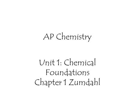 Unit 1: Chemical Foundations Chapter 1 Zumdahl