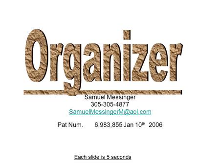 Samuel Messinger 305-305-4877 Pat Num. 6,983,855 Jan 10 th 2006 Each slide is 5 seconds.