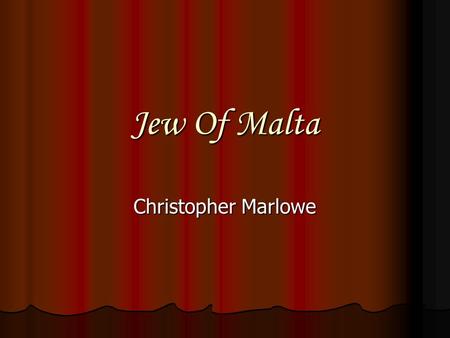 Jew Of Malta Christopher Marlowe. born in 1564 in Canterbury, England born in 1564 in Canterbury, England son of a shoemaker son of a shoemaker he gained.