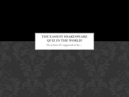 Or at least it’s supposed to be…. AB 1. WHICH ONE IS THE REAL SHAKESPEARE?