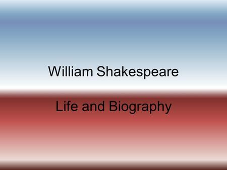 William Shakespeare Life and Biography. William Shakespeare Date of Birth(1564)? William was born in 1564. We know this from the earliest record we.