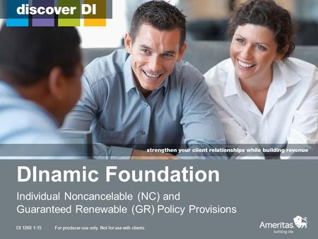 DInamic Foundation Individual Noncancelable (NC) and Guaranteed Renewable (GR) Policy Provisions For producer use only. Not for use with clients.DI 1269.