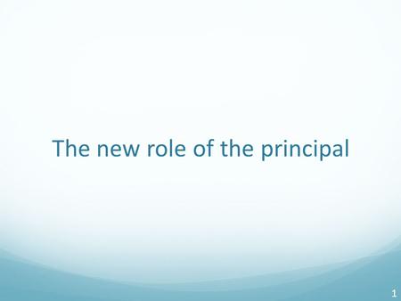 The new role of the principal 1. Leadership is key to improving teaching & learning “Leadership is second only to classroom instruction among all school.