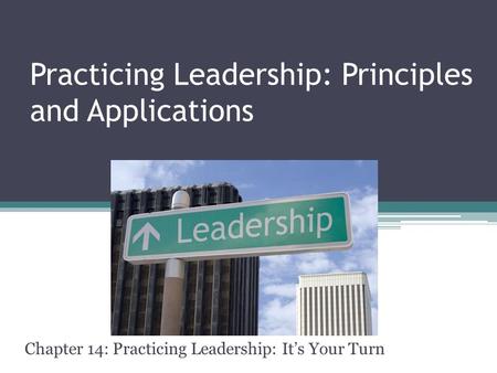 Practicing Leadership: Principles and Applications