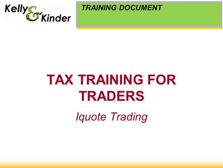 TAX TRAINING FOR TRADERS Iquote Trading TRAINING DOCUMENT.