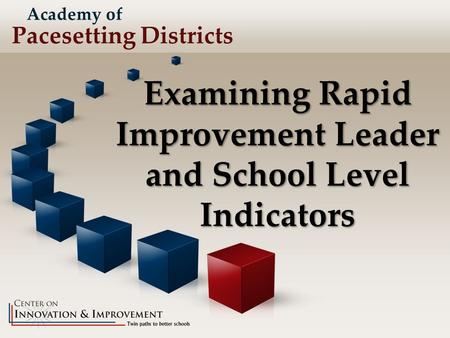 Academy of Pacesetting Districts Examining Rapid Improvement Leader and School Level Indicators.