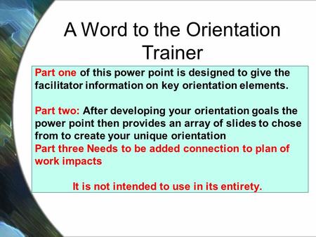 Orientation The Most Important Training you will conduct with your 4-H Volunteer “Organizational socialization is the process where employees learn about.