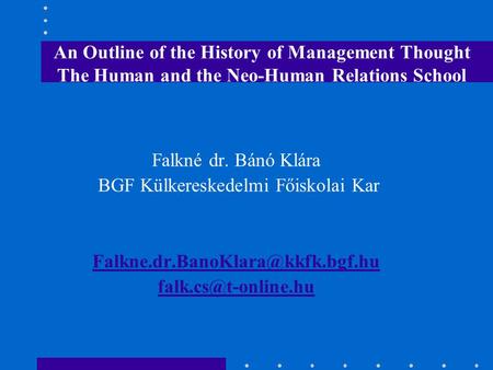 Falkné dr. Bánó Klára BGF Külkereskedelmi Főiskolai Kar  An Outline of the History of Management Thought.