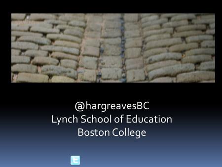 @hargreavesBC Lynch School of Education Boston College.