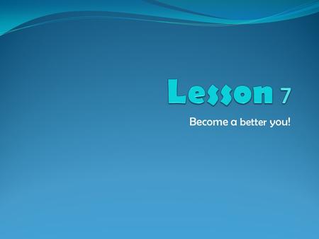 Become a better you! What is Self Concept? Self Concept is formed in three ways. Social Experiences: thoughts about ourselves come from others who form.