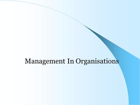 Management In Organisations. Module Summary TheOrganisationChangeEthicsCulture LegalisationEconomyInternationalIssues.