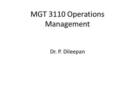 MGT 3110 Operations Management Dr. P. Dileepan. Chapter 1 Introduction to Operations Management McGraw-Hill/Irwin Copyright © 2012 by The McGraw-Hill.