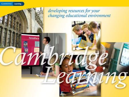 Cambridge–Hitachi Cambridge Learning A global leader in English Language Teaching (ELT) books and resources An established publisher of books for schools.