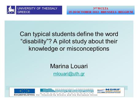 Can typical students define the word “disability”? A pilot study about their knowledge or misconceptions Marina Louari UNIVERSITY OF THESSALY.