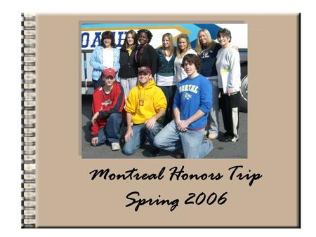 Montreal Honors Trip Spring 2006. and still loved it!” “ We experienced the rain while in Montreal…