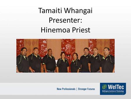 Tamaiti Whangai Presenter: Hinemoa Priest 1. WelTec/Tamaiti Whangai Academy Background Wellington Institute of Technology has a goal to support Māori.