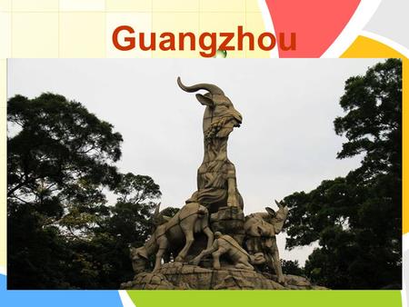 L/O/G/O Guangzhou Guangzhou, located at the flourish Pearl River Delta( 珠江 三角洲 ) area, is the central city of South China. As the capital of Guangdong.