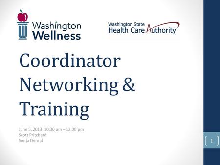 June 5, 2013 10:30 am – 12:00 pm Scott Pritchard Sonja Dordal Coordinator Networking & Training 1.