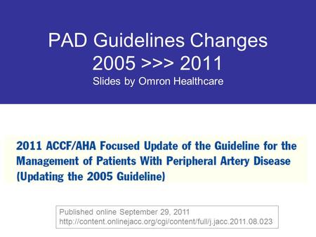 PAD Guidelines Changes 2005 >>> 2011 Slides by Omron Healthcare Published online September 29, 2011