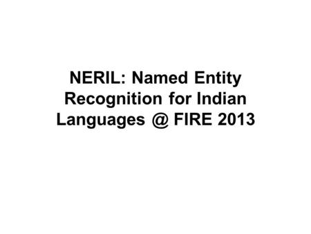 NERIL: Named Entity Recognition for Indian FIRE 2013.