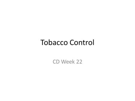 Tobacco Control CD Week 22. Smoking, Pregnancy and Fertility Pregnancy SIDSLBWMiscarriagesStillbirths Pre-term delivery Congenital abnormalities: Cleft.